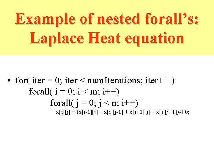 Example of nested forall’s: Laplace Heat equation • for( iter = 0; iter < Example of nested forall’s: Laplace Heat equation • for( iter = 0; iter <