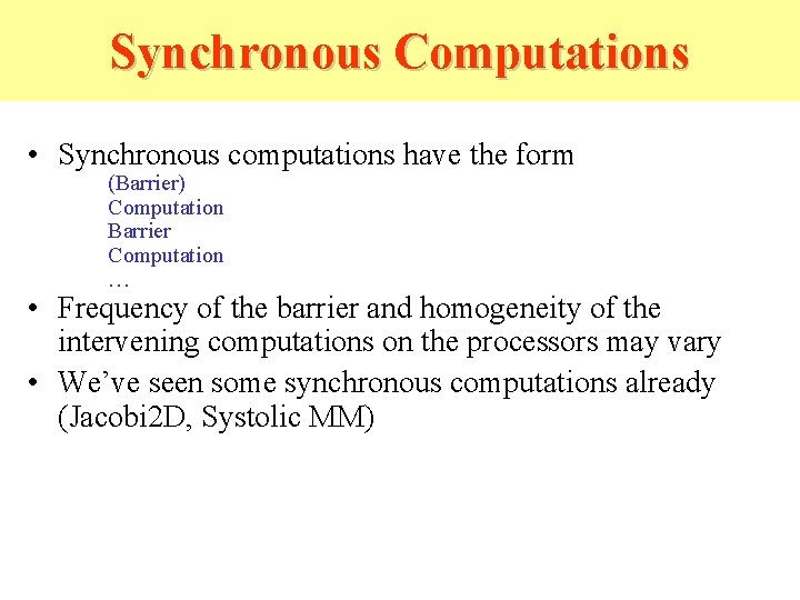 Synchronous Computations • Synchronous computations have the form (Barrier) Computation Barrier Computation … • Synchronous Computations • Synchronous computations have the form (Barrier) Computation Barrier Computation … •