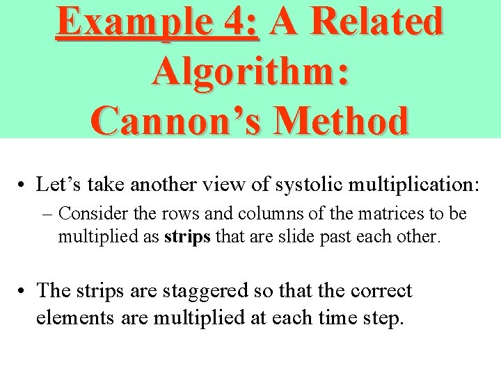 Example 4: A Related Algorithm: Cannon’s Method • Let’s take another view of systolic Example 4: A Related Algorithm: Cannon’s Method • Let’s take another view of systolic