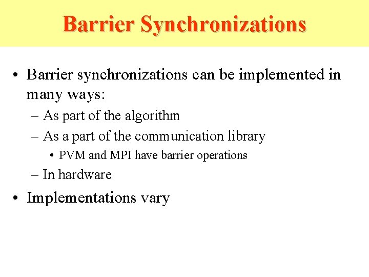 Barrier Synchronizations • Barrier synchronizations can be implemented in many ways: – As part Barrier Synchronizations • Barrier synchronizations can be implemented in many ways: – As part