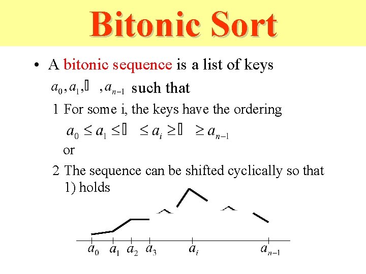 Bitonic Sort • A bitonic sequence is a list of keys such that 1 Bitonic Sort • A bitonic sequence is a list of keys such that 1