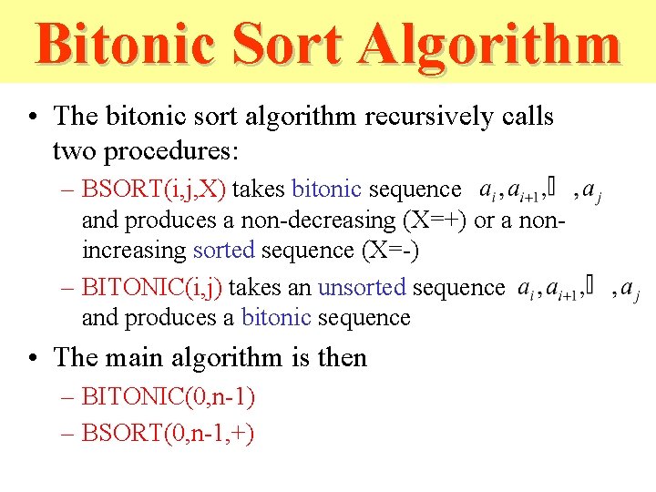 Bitonic Sort Algorithm • The bitonic sort algorithm recursively calls two procedures: – BSORT(i, Bitonic Sort Algorithm • The bitonic sort algorithm recursively calls two procedures: – BSORT(i,