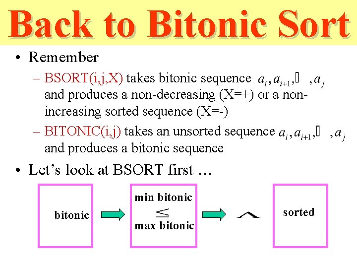 Back to Bitonic Sort • Remember – BSORT(i, j, X) takes bitonic sequence and Back to Bitonic Sort • Remember – BSORT(i, j, X) takes bitonic sequence and