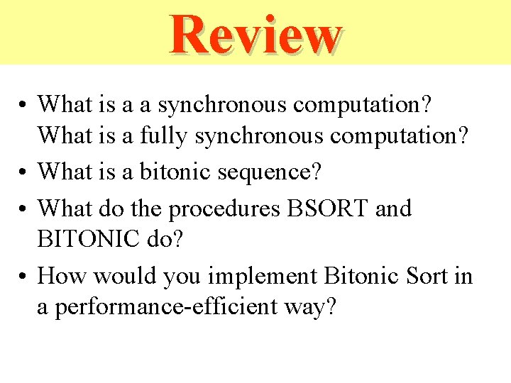 Review • What is a a synchronous computation? What is a fully synchronous computation? Review • What is a a synchronous computation? What is a fully synchronous computation?