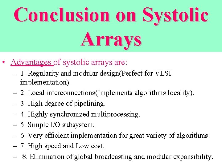 Conclusion on Systolic Arrays • Advantages of systolic arrays are: – 1. Regularity and Conclusion on Systolic Arrays • Advantages of systolic arrays are: – 1. Regularity and
