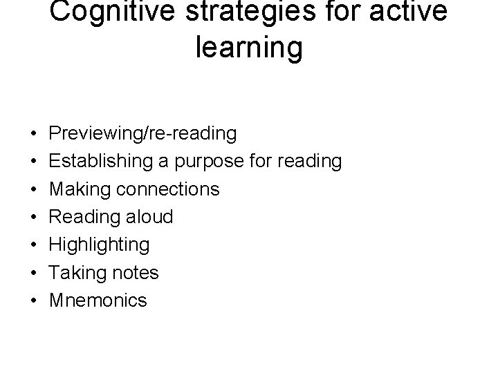 Cognitive strategies for active learning • • Previewing/re-reading Establishing a purpose for reading Making