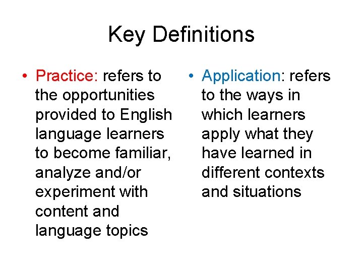 Key Definitions • Practice: refers to • Application: refers the opportunities to the ways