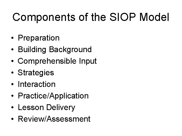 Components of the SIOP Model • • Preparation Building Background Comprehensible Input Strategies Interaction