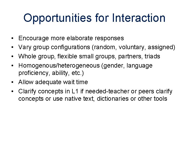 Opportunities for Interaction • • Encourage more elaborate responses Vary group configurations (random, voluntary,