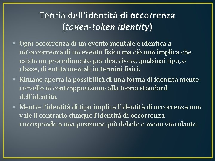 Teoria dell’identità di occorrenza (token-token identity) • Ogni occorrenza di un evento mentale è