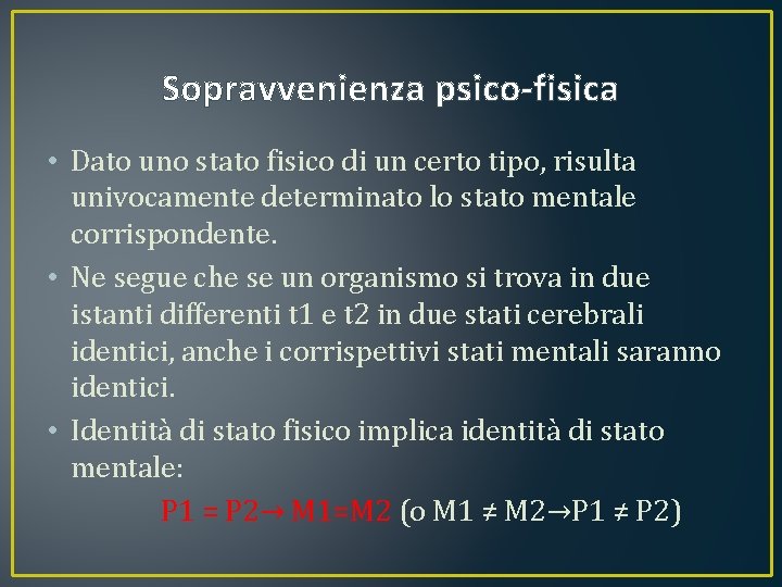 Sopravvenienza psico-fisica • Dato uno stato fisico di un certo tipo, risulta univocamente determinato