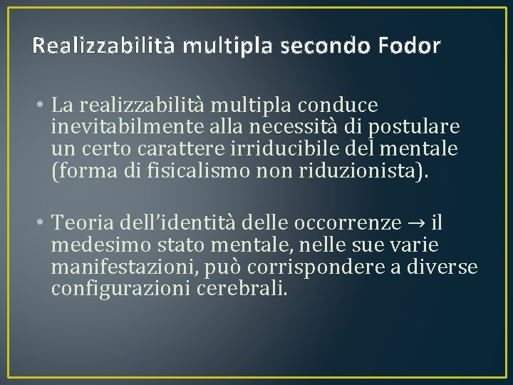 Realizzabilità multipla secondo Fodor • La realizzabilità multipla conduce inevitabilmente alla necessità di postulare