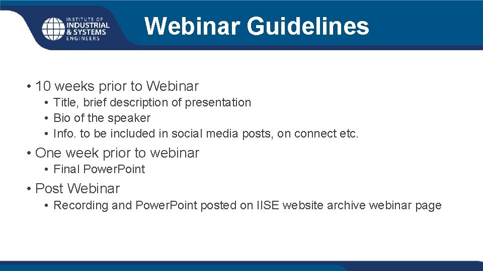 Webinar Guidelines • 10 weeks prior to Webinar • Title, brief description of presentation