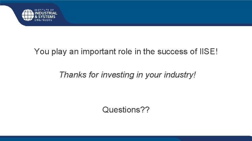 You play an important role in the success of IISE! Thanks for investing