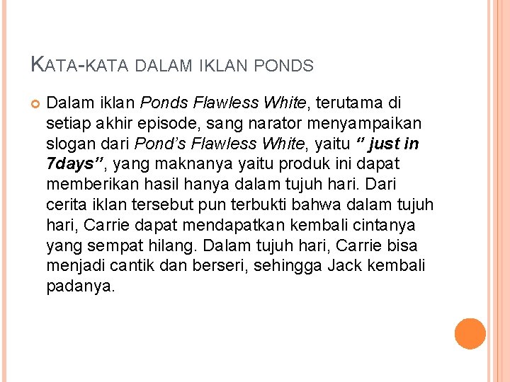 KATA-KATA DALAM IKLAN PONDS Dalam iklan Ponds Flawless White, terutama di setiap akhir episode,
