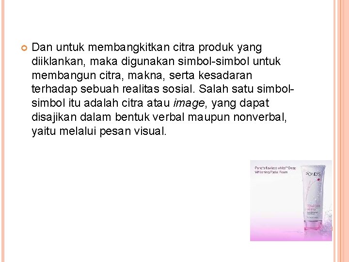  Dan untuk membangkitkan citra produk yang diiklankan, maka digunakan simbol-simbol untuk membangun citra,