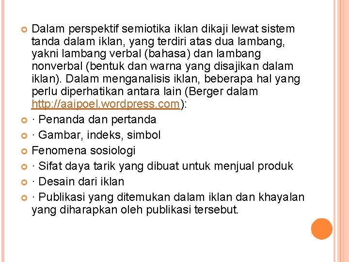 Dalam perspektif semiotika iklan dikaji lewat sistem tanda dalam iklan, yang terdiri atas dua