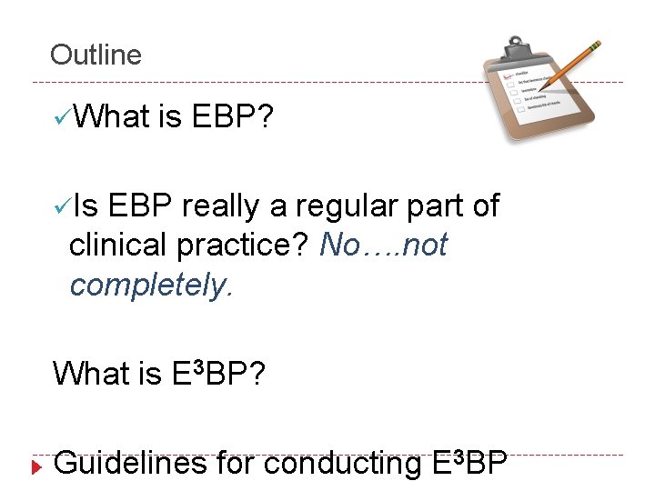 Outline üWhat is EBP? üIs EBP really a regular part of clinical practice? No….