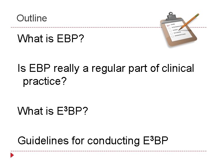 Outline What is EBP? Is EBP really a regular part of clinical practice? What