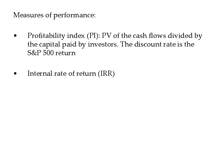 Measures of performance: • Profitability index (PI): PV of the cash flows divided by