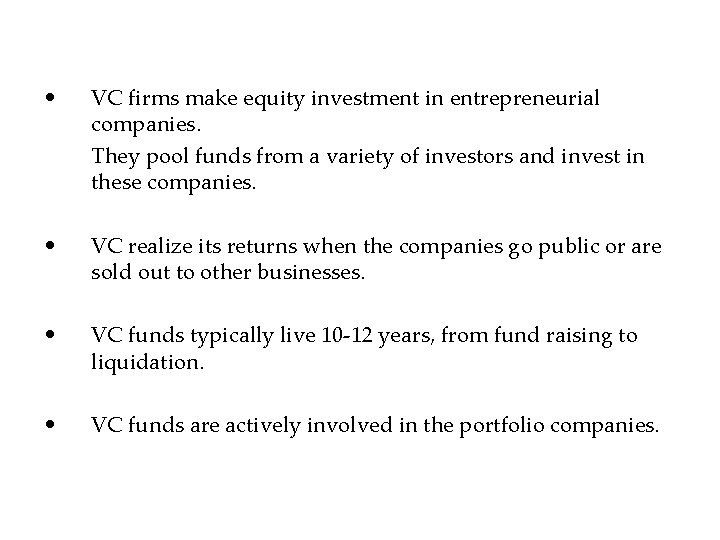  • VC firms make equity investment in entrepreneurial companies. They pool funds from