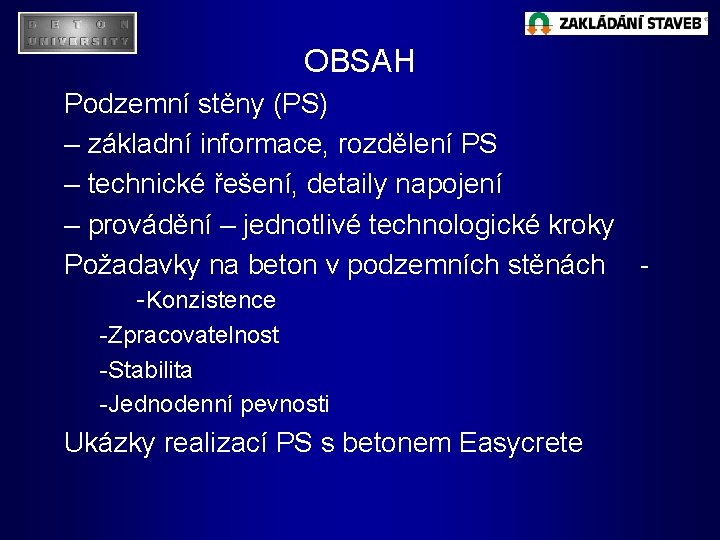 OBSAH Podzemní stěny (PS) – základní informace, rozdělení PS – technické řešení, detaily napojení