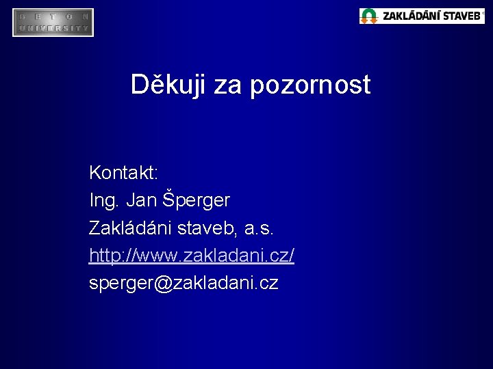 Děkuji za pozornost Kontakt: Ing. Jan Šperger Zakládáni staveb, a. s. http: //www. zakladani.