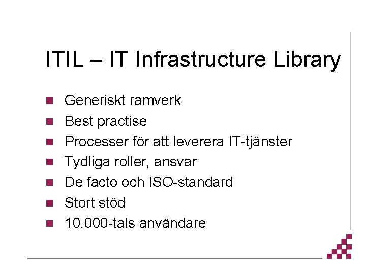 ITIL – IT Infrastructure Library n n n n Generiskt ramverk Best practise Processer