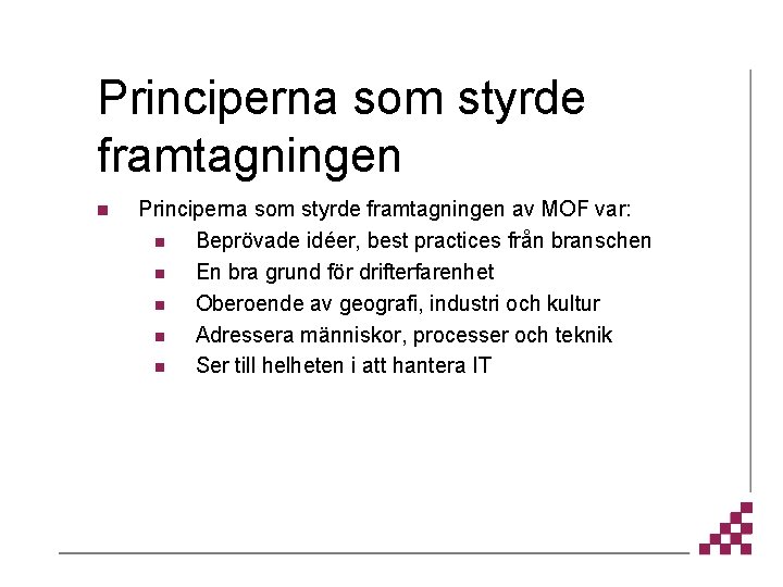 Principerna som styrde framtagningen n Principerna som styrde framtagningen av MOF var: n Beprövade