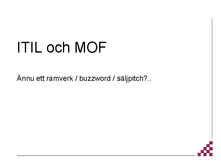 ITIL och MOF Ännu ett ramverk / buzzword / säljpitch? . . 