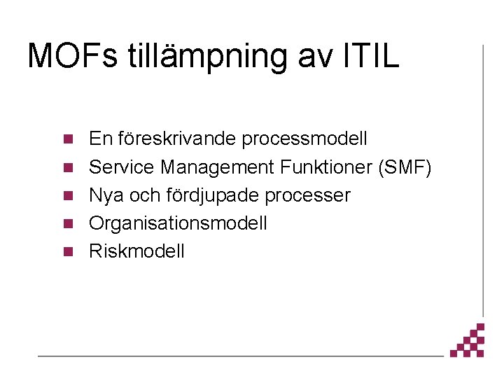 MOFs tillämpning av ITIL n n n En föreskrivande processmodell Service Management Funktioner (SMF)