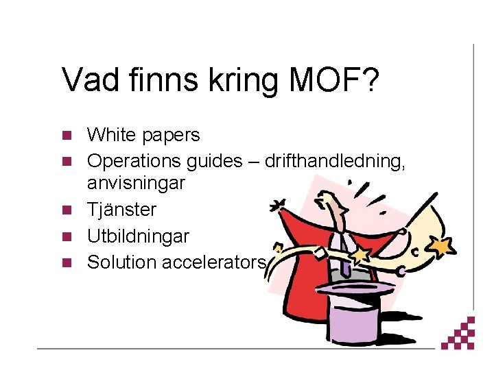 Vad finns kring MOF? n n n White papers Operations guides – drifthandledning, anvisningar