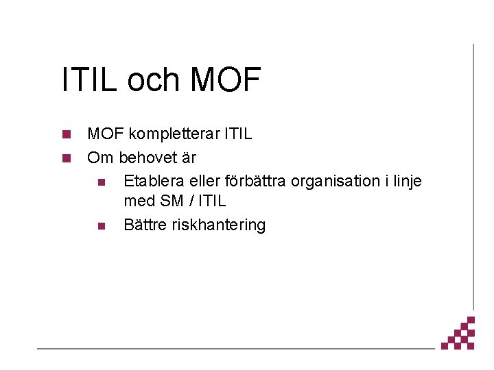 ITIL och MOF kompletterar ITIL n Om behovet är n Etablera eller förbättra organisation