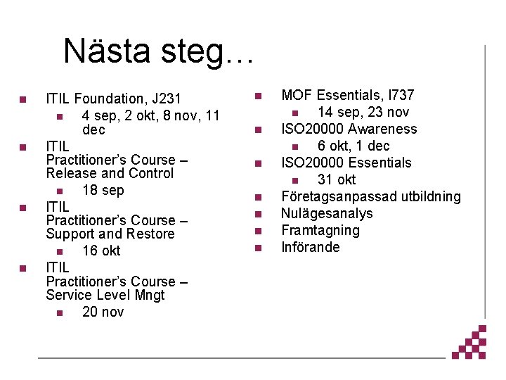 Nästa steg… n n ITIL Foundation, J 231 n 4 sep, 2 okt, 8