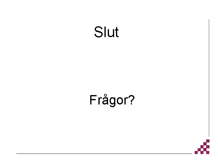 Slut Frågor? 