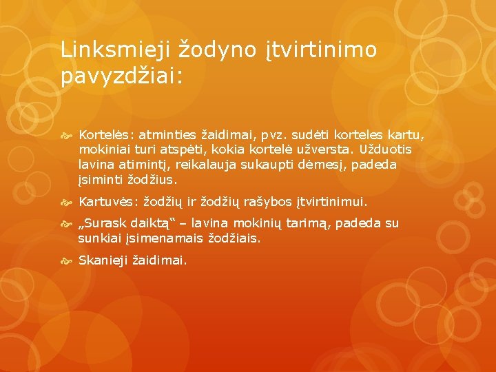 Linksmieji žodyno įtvirtinimo pavyzdžiai: Kortelės: atminties žaidimai, pvz. sudėti korteles kartu, mokiniai turi atspėti,