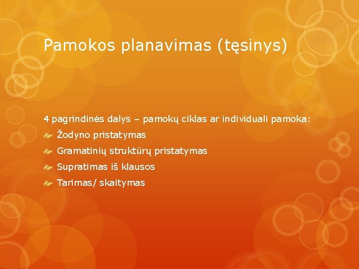 Pamokos planavimas (tęsinys) 4 pagrindinės dalys – pamokų ciklas ar individuali pamoka: Žodyno pristatymas