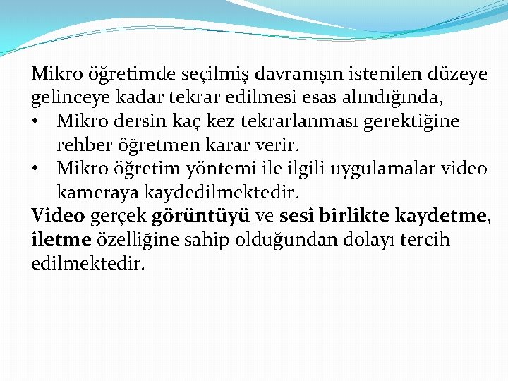 Mikro öğretimde seçilmiş davranışın istenilen düzeye gelinceye kadar tekrar edilmesi esas alındığında, • Mikro