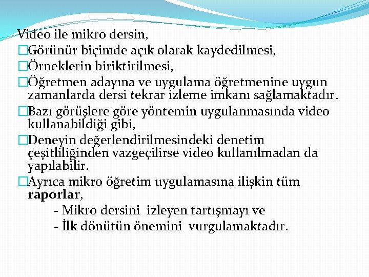 Video ile mikro dersin, �Görünür biçimde açık olarak kaydedilmesi, �Örneklerin biriktirilmesi, �Öğretmen adayına ve