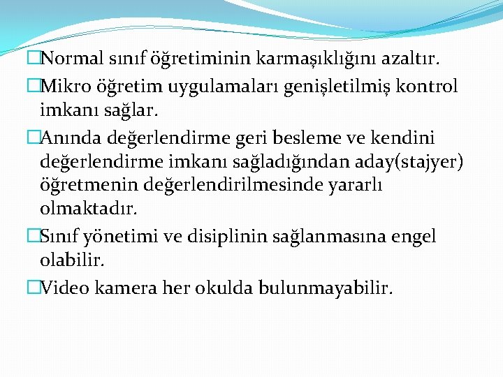 �Normal sınıf öğretiminin karmaşıklığını azaltır. �Mikro öğretim uygulamaları genişletilmiş kontrol imkanı sağlar. �Anında değerlendirme