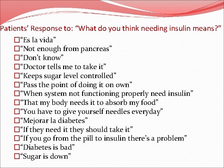 Patients’ Response to: “What do you think needing insulin means? ” �“Es la vida”