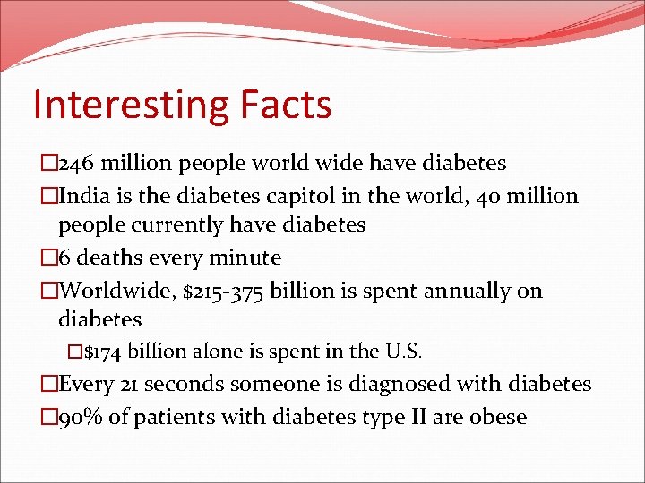 Interesting Facts � 246 million people world wide have diabetes �India is the diabetes