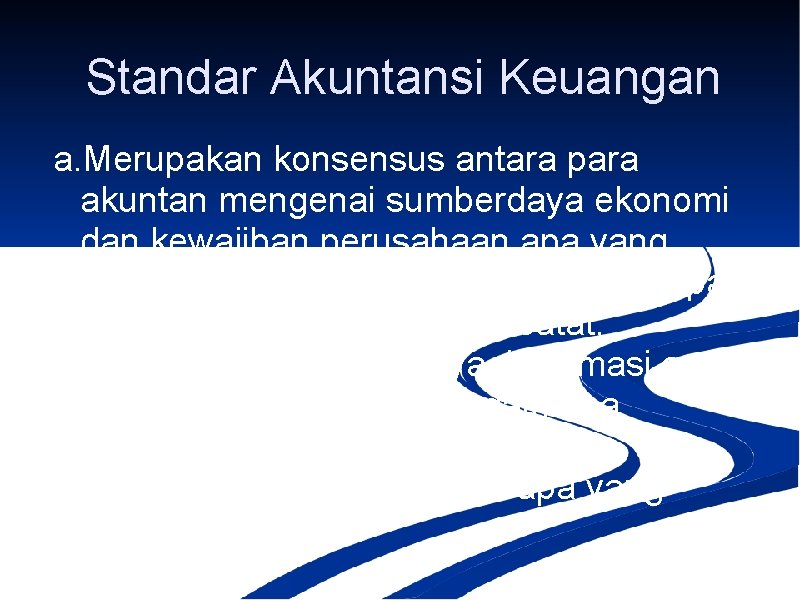 Standar Akuntansi Keuangan a. Merupakan konsensus antara para akuntan mengenai sumberdaya ekonomi dan kewajiban