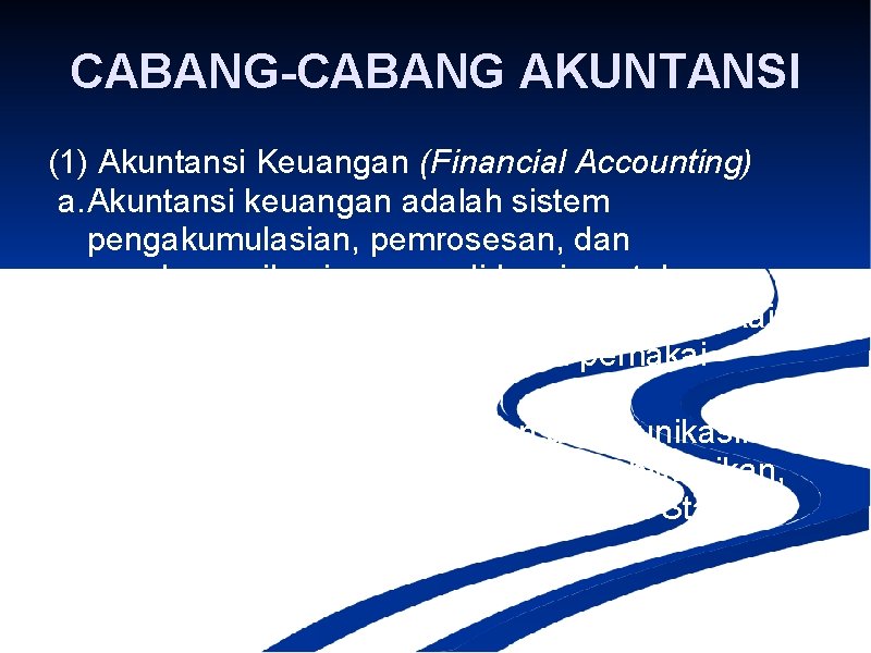 CABANG-CABANG AKUNTANSI (1) Akuntansi Keuangan (Financial Accounting) a. Akuntansi keuangan adalah sistem pengakumulasian, pemrosesan,