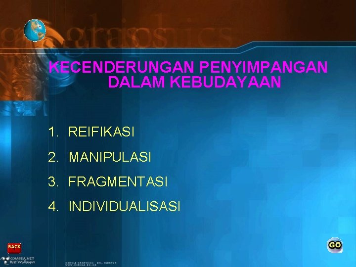 KECENDERUNGAN PENYIMPANGAN DALAM KEBUDAYAAN 1. REIFIKASI 2. MANIPULASI 3. FRAGMENTASI 4. INDIVIDUALISASI 