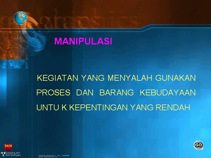 MANIPULASI KEGIATAN YANG MENYALAH GUNAKAN PROSES DAN BARANG KEBUDAYAAN UNTU K KEPENTINGAN YANG RENDAH