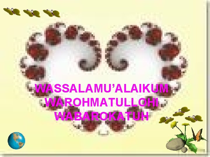 WASSALAMU’ALAIKUM WAROHMATULLOHI WABAROKATUH 