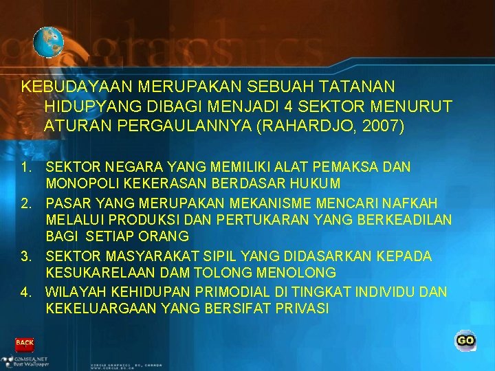 KEBUDAYAAN MERUPAKAN SEBUAH TATANAN HIDUPYANG DIBAGI MENJADI 4 SEKTOR MENURUT ATURAN PERGAULANNYA (RAHARDJO, 2007)