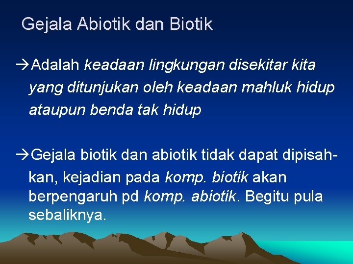 Gejala Abiotik dan Biotik Adalah keadaan lingkungan disekitar kita yang ditunjukan oleh keadaan mahluk