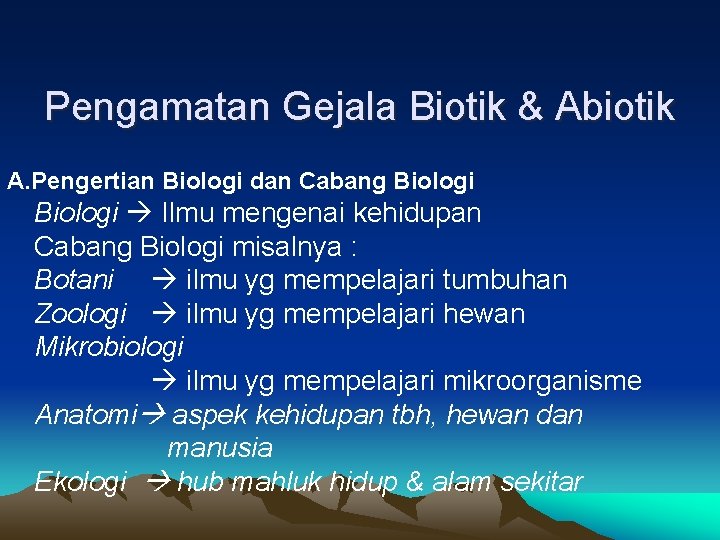 Pengamatan Gejala Biotik & Abiotik A. Pengertian Biologi dan Cabang Biologi Ilmu mengenai kehidupan